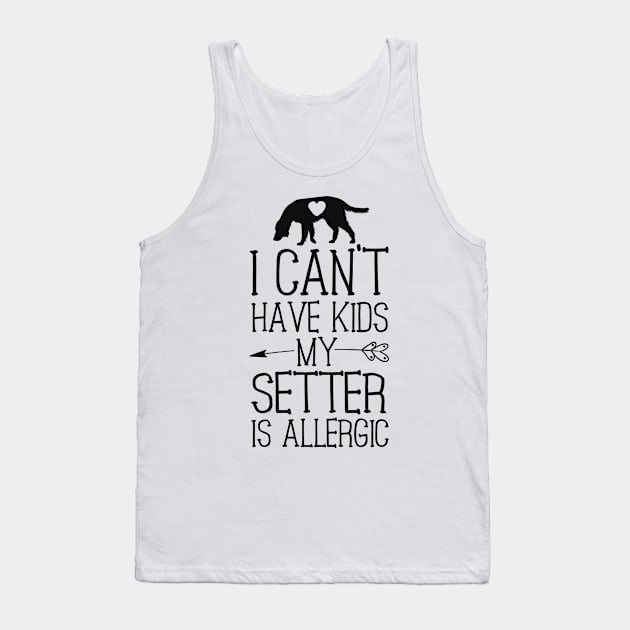 Setter Mama Gift Funny Dog Mom Shirts Can't Have Kids Tank Top by 14thFloorApparel